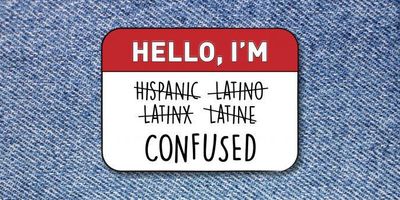 cartoon image of a nametag with the words "hispanic," "latino," "latinx," and "latine" are crossed out and "confused" is written below them